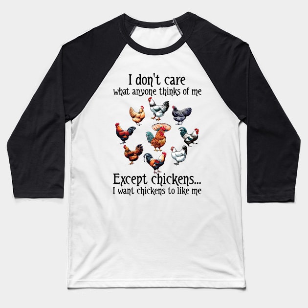 I Don't Care What Anyone Thinks Of Me Except Chicken I Want Chicken To Like Baseball T-Shirt by Che Tam CHIPS